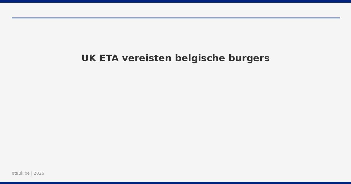 UK ETA vereisten belgische burgers